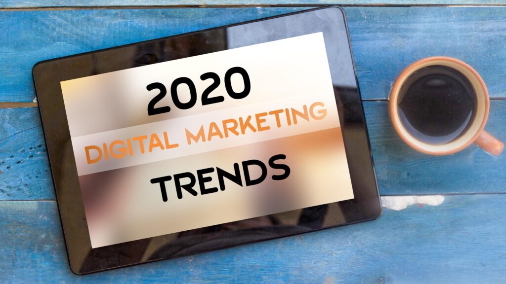 The Most Important Digital Marketing Trends to Follow in 2020