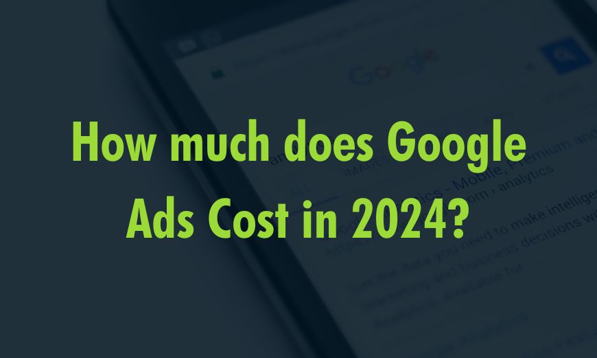 How much does Google Ads Cost in 2024?