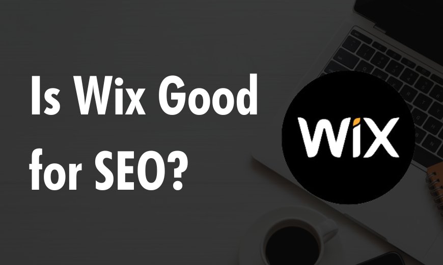Is Wix Good for SEO?
